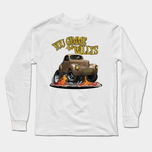 You Gimme the Willys Long Sleeve T-Shirt